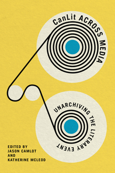 Hardcover Canlit Across Media: Unarchiving the Literary Event Book