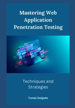 Paperback Mastering Web Application Penetration Testing: Techniques and Strategies Book