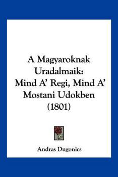 Paperback A Magyaroknak Uradalmaik: Mind A' Regi, Mind A' Mostani Udokben (1801) [Hebrew] Book