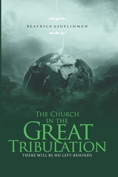 Paperback The Church in the Great Tribulation: There will be no Left-Behinds Book