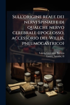 Sull'origine reale dei nervi spinali e di qualche nervo cerebrale (ipoglosso, accessorio del Willis, pneumogastrico)