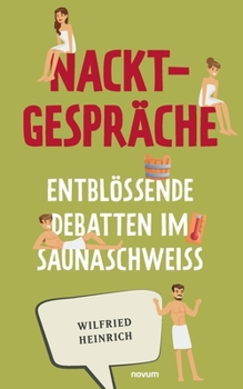 Paperback Nacktgespräche: Entblößende Debatten im Saunaschweiß [German] Book