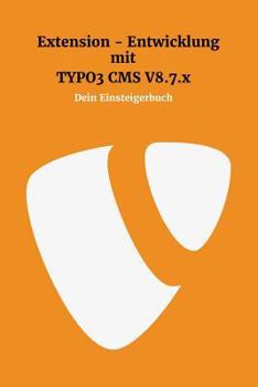 Paperback Extensionentwicklung mit Typo3 CMS V8.7.x: Dein Einsteigerbuch [German] Book