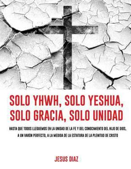 Paperback Solo Yhwh, Solo Yeshua, Solo Gracia, Solo Unidad [Spanish] Book