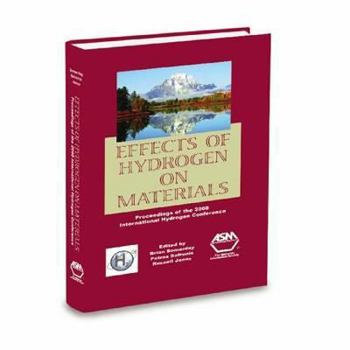 Effects of Hydrogen on Materials: Proceedings of the 2008 International Hydrogen Conference, September 7-10, 2008, Jackson Lake Lodge, Grand Teton National Park, Wyoming, USA