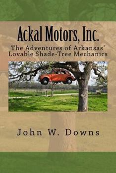 Paperback Ackal Motors, Inc.: The Adventures of Arkansas' Lovable Shade-Tree Mechanics Book