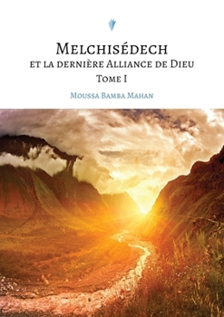 Paperback Melchisédech et la dernière Alliance de Dieu, Tome I [French] Book