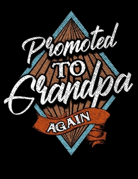 Promoted To Grandpa Again: Funny Promoted To Grandpa Again Grandfather/Grandad Blank Sketchbook to Draw and Paint (110 Empty Pages, 8.5" x 11")