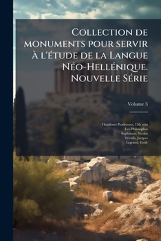 Paperback Collection de monuments pour servir à l'étude de la Langue Néo-Hellénique. Nouvelle Série; Volume 3 [Greek, Ancient (To 1453)] Book