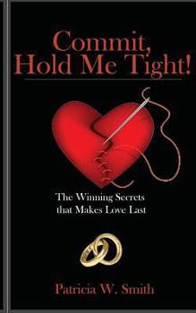 Paperback Commit, Hold Me Tight!: The Winning Secrets that Makes Love Last Book