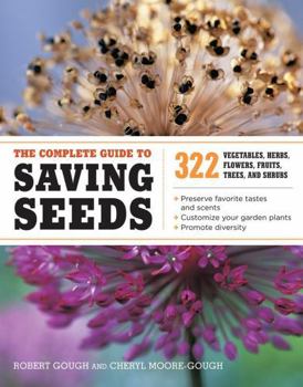 Paperback The Complete Guide to Saving Seeds: 322 Vegetables, Herbs, Fruits, Flowers, Trees, and Shrubs Book