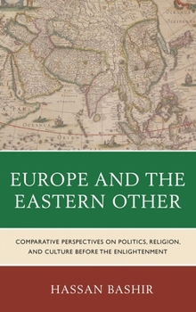 Paperback Europe and the Eastern Other: Comparative Perspectives on Politics, Religion and Culture Before the Enlightenment Book