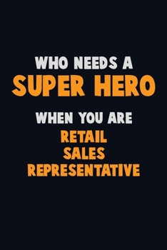 Paperback Who Need A SUPER HERO, When You Are Retail Sales Representative: 6X9 Career Pride 120 pages Writing Notebooks Book