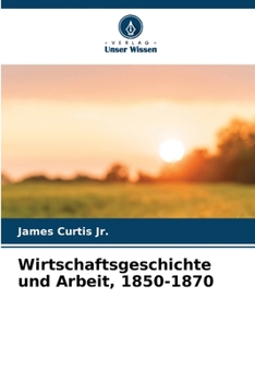 Paperback Wirtschaftsgeschichte und Arbeit, 1850-1870 [German] Book