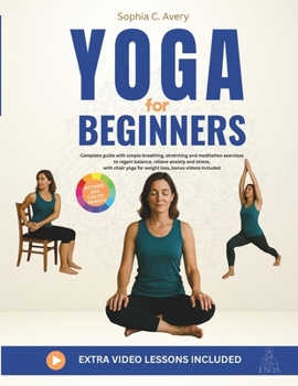 Yoga for Beginners: Complete guide with simple breathing, stretching and meditation exercises to regain balance, relieve anxiety and stress, with chair yoga for weight loss, bonus videos included