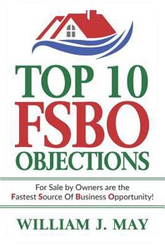 Paperback Top 10 Fsbo Objections: For Sale by Owners Are the Fastest Source of Business Opportunity Book