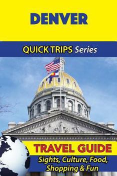 Paperback Denver Travel Guide (Quick Trips Series): Sights, Culture, Food, Shopping & Fun Book