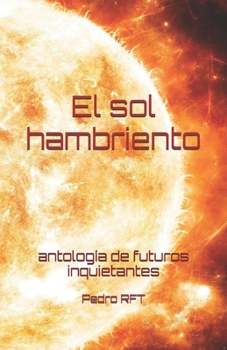 El sol hambriento: antología de futuros inquietantes (Spanish Edition)