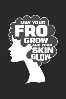 May Your Fro Grow and Your Skin Glow: Schwarze Frau Haare  Notizbuch liniert 120 Seiten für Notizen Zeichnungen Formeln Organizer Tagebuch