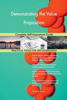 Paperback Demonstrating the Value Proposition Complete Self-Assessment Guide Book
