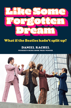 Hardcover Like Some Forgotten Dream: What If the Beatles Hadn't Split Up? Book