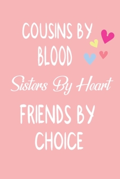 Cousins By Blood Sisters By Heart Friends By Choice: Cute lined Journal for Kids, Students, Girls and Teens, 100 Pages 6 x 9 inch Journal for Writing ... for School, College and Daily Creative Use