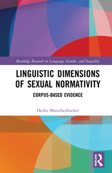 Hardcover Linguistic Dimensions of Sexual Normativity: Corpus-Based Evidence Book