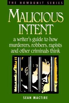 Paperback Malicious Intent: A Writer's Guide to How Criminals Think Book