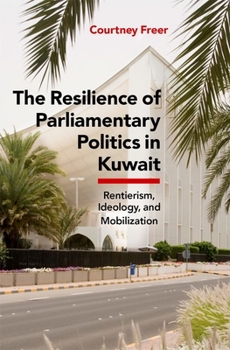 Hardcover The Resilience of Parliamentary Politics in Kuwait: Parliament, Rentierism, and Society Book