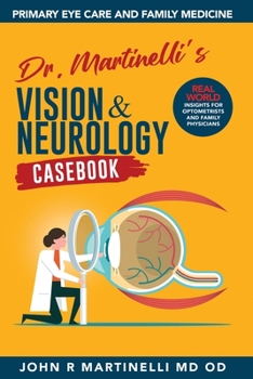 Paperback Dr. Martinelli's Vision & Neurology Casebook: Real World Insights for Primary Eye Care & Family Medicine Book