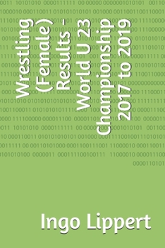 Paperback Wrestling (Female) Results - World U 23 Championship 2017 to 2019 Book