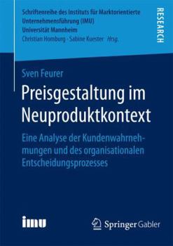 Paperback Preisgestaltung Im Neuproduktkontext: Eine Analyse Der Kundenwahrnehmungen Und Des Organisationalen Entscheidungsprozesses [German] Book