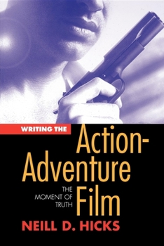 Paperback Writing the Action Adventure Film: The Moment of Truth Book