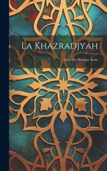 Hardcover La Khazradjyah: Traité De Métrique Arabe [French] Book