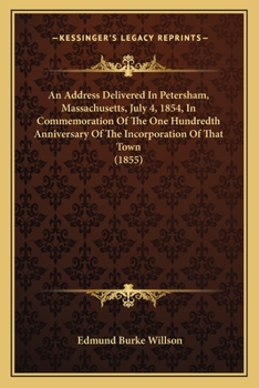 Paperback An Address Delivered In Petersham, Massachusetts, July 4, 1854, In Commemoration Of The One Hundredth Anniversary Of The Incorporation Of That Town (1 Book