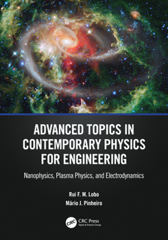 Paperback Advanced Topics in Contemporary Physics for Engineering: Nanophysics, Plasma Physics, and Electrodynamics Book