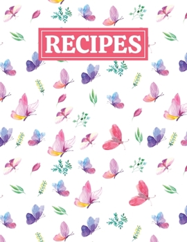 Recipes: Blank Journal Cookbook Notebook to Write In Your Personalized Favorite Recipes with Unique Butterfly Themed Cover Design