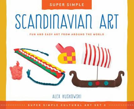 Library Binding Super Simple Scandinavian Art: Fun and Easy Art from Around the World: Fun and Easy Art from Around the World Book