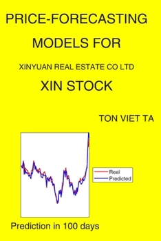 Paperback Price-Forecasting Models for Xinyuan Real Estate CO Ltd XIN Stock Book