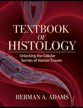Paperback Textbook Of Histology: Unlocking the Cellular Secrets of Human Tissues Book