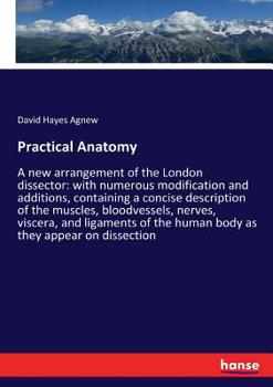 Paperback Practical Anatomy: A new arrangement of the London dissector: with numerous modification and additions, containing a concise description of the muscle Book