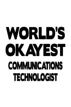 Paperback World's Okayest Communications Technologist: Creative Communications Technologist Notebook, Communications Techno Worker Journal Gift, Diary, Doodle G Book