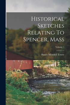 Paperback Historical Sketches Relating To Spencer, Mass; Volume 1 Book