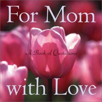 Hardcover For Mom with Love: A Book of Quotations Book