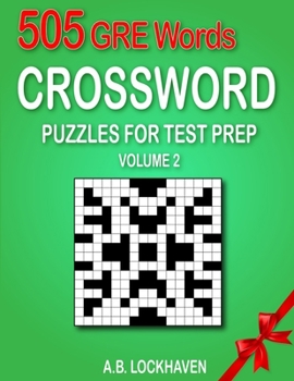 505 GRE Words (Volume 2): Crossword Puzzles for Test Prep (Crossword Puzzles for GRE Test Prep)
