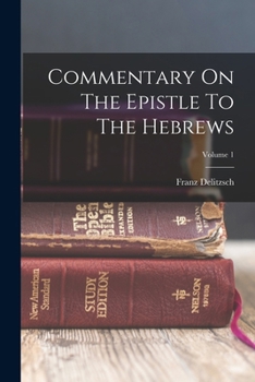 Paperback Commentary On The Epistle To The Hebrews; Volume 1 Book