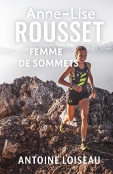 Anne-Lise Rousset - Femme de sommets: De vétérinaire à recordwoman du GR20: une biographie inspirante sur la résilience, la passion et la force intéri