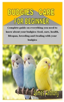 Paperback Budgies Care for Beginner: Complete guide on everything you need to know about your budgies: food, care, health, lifespan, breeding and Dealing w Book