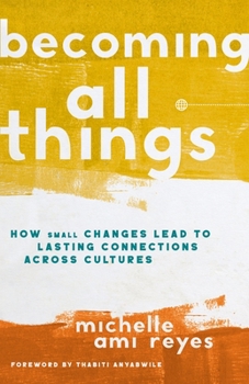 Hardcover Becoming All Things: How Small Changes Lead to Lasting Connections Across Cultures Book