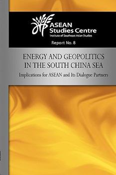 Energy and Geopolitics in the South China Sea: Implications for ASEAN and Its Dialogue Partners - Book  of the ASEAN Studies Centre